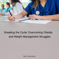 Breaking the Cycle Overcoming Obesity and Weight Management Struggles
